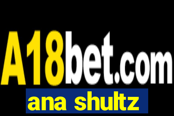 ana shultz